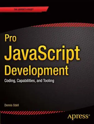 Pro JavaScript-Entwicklung: Kodierung, Fähigkeiten und Werkzeuge - Pro JavaScript Development: Coding, Capabilities, and Tooling