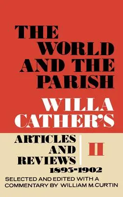 The World and the Parish, Band 2: Willa Cathers Artikel und Rezensionen, 1893-1902 - The World and the Parish, Volume 2: Willa Cather's Articles and Reviews, 1893-1902