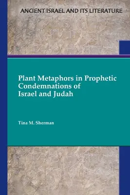 Pflanzenmetaphern in den prophetischen Verwerfungen Israels und Judas - Plant Metaphors in Prophetic Condemnations of Israel and Judah