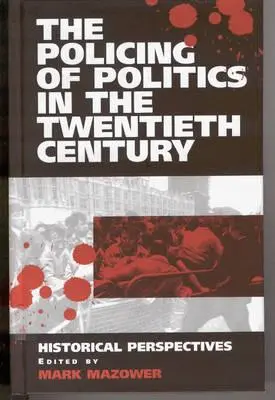 Die Polizeiarbeit der Politik im zwanzigsten Jahrhundert: Historische Perspektiven - The Policing of Politics in the Twentieth Century: Historical Perspectives
