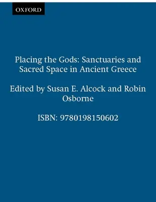 Die Platzierung der Götter: Heiligtümer und heiliger Raum im antiken Griechenland - Placing the Gods: Sanctuaries and Sacred Space in Ancient Greece