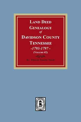 Genealogie der Grundbucheinträge in Davidson County, Tennessee, 1792-1797. (Band #2) - Land Deed Genealogy of Davidson County, Tennessee, 1792-1797. (Volume #2)