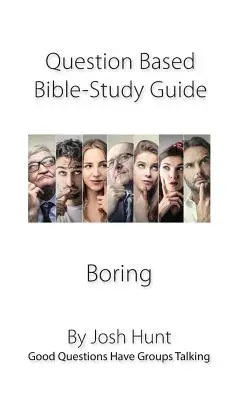 Leitfaden für Bibelstudien mit Fragen - Langweilig: Gute Fragen bringen Gruppen zum Reden - Question-based Bible Study Guide--Boring: Good Questions Have Groups Talking