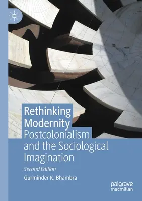 Modernität neu denken: Postkolonialismus und die soziologische Vorstellungskraft - Rethinking Modernity: Postcolonialism and the Sociological Imagination
