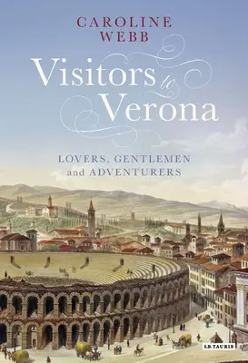Besucher in Verona: Liebhaber, Gentlemen und Abenteurer - Visitors to Verona: Lovers, Gentlemen and Adventurers