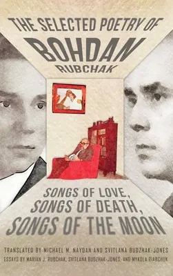 Ausgewählte Lyrik von Bohdan Rubtschak: Lieder der Liebe, Lieder des Todes, Lieder des Mondes - The Selected Poetry of Bohdan Rubchak: Songs of Love, Songs of Death, Songs of The Moon