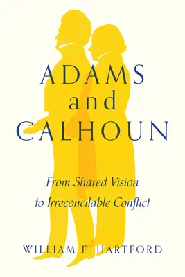 Adams und Calhoun: Von der gemeinsamen Vision zum unversöhnlichen Konflikt - Adams and Calhoun: From Shared Vision to Irreconcilable Conflict