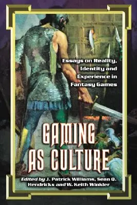 Spielen als Kultur: Essays über Realität, Identität und Erfahrung in Fantasy-Spielen - Gaming as Culture: Essays on Reality, Identity and Experience in Fantasy Games