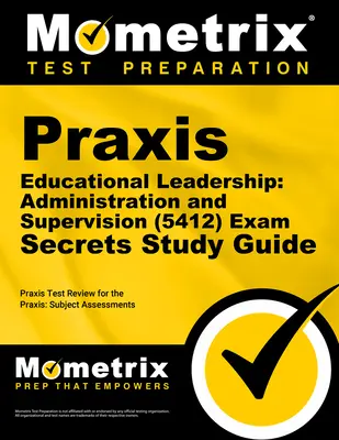 Praxis Educational Leadership: Verwaltung und Supervision (5412) Exam Secrets Study Guide: Praxis Test Review for the Praxis Subject Assessments - Praxis Educational Leadership: Administration and Supervision (5412) Exam Secrets Study Guide: Praxis Test Review for the Praxis Subject Assessments