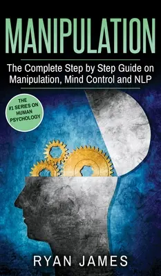 Manipulation: Die komplette Schritt-für-Schritt-Anleitung zu Manipulation, Gedankenkontrolle und NLP (Manipulation Series) (Band 3) - Manipulation: The Complete Step by Step Guide on Manipulation, Mind Control and NLP (Manipulation Series) (Volume 3)