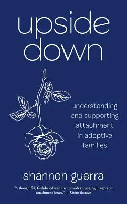 Upside Down: Bindung in Adoptivfamilien verstehen und unterstützen - Upside Down: Understanding and Supporting Attachment in Adoptive Families