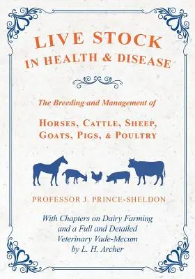 Lebende Tiere in Gesundheit und Krankheit - Die Zucht und Haltung von Pferden, Rindern, Schafen, Ziegen, Schweinen und Geflügel - Mit Kapiteln über Milchwirtschaft und - Live Stock in Health and Disease - The Breeding and Management of Horses, Cattle, Sheep, Goats, Pigs, and Poultry - With Chapters on Dairy Farming and