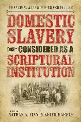 Häusliche Sklaverei als biblische Institution betrachtet: Francis Wayland und Richard Fuller - Domestic Slavery Considered as a Scriptural Institution: Francis Wayland and Richard Fuller