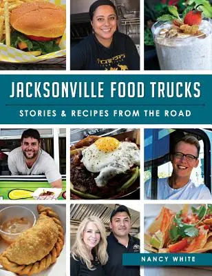 Jacksonville Food Trucks: Geschichten und Rezepte von der Straße - Jacksonville Food Trucks: Stories & Recipes from the Road