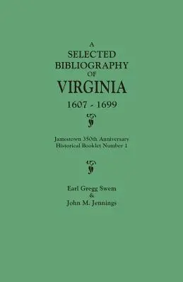 Ausgewählte Bibliographie von Virginia, 1607-1699. Jamestown 350th Anniversary Historical Booklet Nummer 1 - Selected Bibliography of Virginia, 1607-1699. Jamestown 350th Anniversary Historical Booklet Number 1