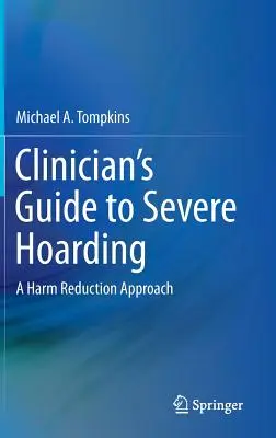 Klinischer Leitfaden für schweres Horten: Ein Ansatz zur Schadensminimierung - Clinician's Guide to Severe Hoarding: A Harm Reduction Approach