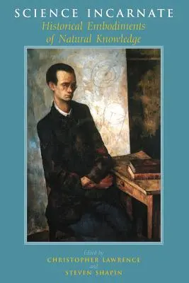 Die fleischgewordene Wissenschaft: Historische Verkörperungen des Naturwissens - Science Incarnate: Historical Embodiments of Natural Knowledge