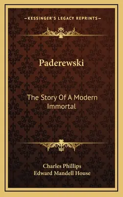 Paderewski: Die Geschichte eines modernen Unsterblichen - Paderewski: The Story Of A Modern Immortal