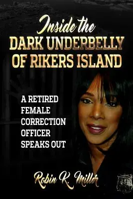 Die dunklen Seiten von Rikers Island: (Eine pensionierte Justizvollzugsbeamtin kommt zu Wort) - Inside the Dark Underbelly of Rikers Island: (A Retired Female Correction Officer Speaks Out)