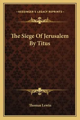 Die Belagerung von Jerusalem durch Titus - The Siege Of Jerusalem By Titus