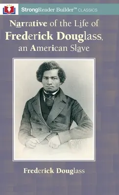 Bericht über das Leben von Frederick Douglass, einem amerikanischen Sklaven: Ein StrongReader Builder(TM)-Klassiker für legasthene und leseschwache Leser - Narrative of the Life of Frederick Douglass, an American Slave: A StrongReader Builder(TM) Classic for Dyslexic and Struggling Readers