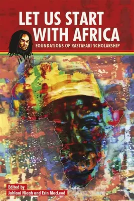 Lasst uns mit Afrika beginnen: Die Grundlagen der Rastafari-Gelehrsamkeit - Let Us Start with Africa: Foundations of Rastafari Scholarship