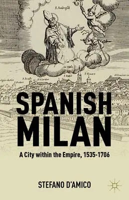Das spanische Mailand: Eine Stadt innerhalb des Reiches, 1535-1706 - Spanish Milan: A City Within the Empire, 1535-1706