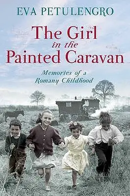 Das Mädchen mit dem bemalten Wohnwagen: Erinnerungen an eine Roma-Kindheit - The Girl in the Painted Caravan: Memories of a Romany Childhood