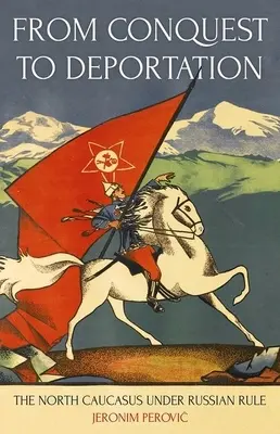 Von der Eroberung zur Deportation: Der Nordkaukasus unter russischer Herrschaft - From Conquest to Deportation: The North Caucasus Under Russian Rule