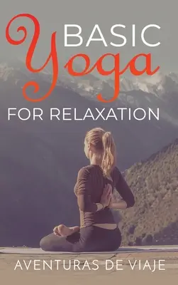 Grundlegendes Yoga zur Entspannung: Yogatherapie zum Stressabbau und zur Entspannung - Basic Yoga for Relaxation: Yoga Therapy for Stress Relief and Relaxation