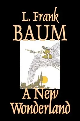 A New Wonderland von L. Frank Baum, Belletristik, Fantasy, Märchen, Volksmärchen, Legenden & Mythologie - A New Wonderland by L. Frank Baum, Fiction, Fantasy, Fairy Tales, Folk Tales, Legends & Mythology