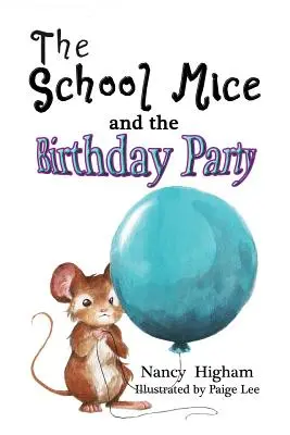 Die Schulmäuse und die Geburtstagsparty: Buch 6 Für Jungen und Mädchen im Alter von 6-12 Jahren Klassenstufe: 1-6 - The School Mice and the Birthday Party: Book 6 For both boys and girls ages 6-12 Grades: 1-6