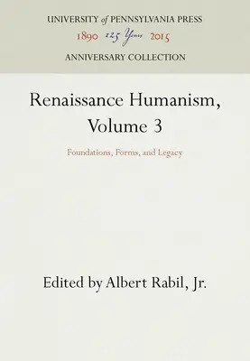 Renaissance-Humanismus, Band 3: Grundlagen, Formen und Erbe - Renaissance Humanism, Volume 3: Foundations, Forms, and Legacy