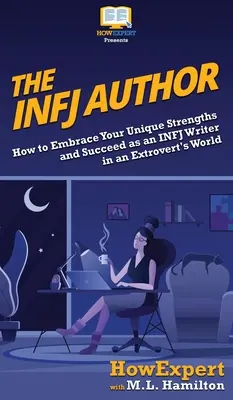 Der INFJ-Autor: Wie Sie Ihre einzigartigen Stärken nutzen und als INFJ-Autor in einer extrovertierten Welt Erfolg haben - The INFJ Author: How to Embrace Your Unique Strengths and Succeed as an INFJ Writer in an Extrovert's World