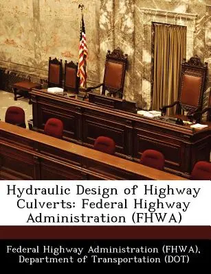 Hydraulischer Entwurf von Autobahndurchlässen: Federal Highway Administration (Fhwa) (Federal Highway Administration (Fhwa) D) - Hydraulic Design of Highway Culverts: Federal Highway Administration (Fhwa) (Federal Highway Administration (Fhwa) D)