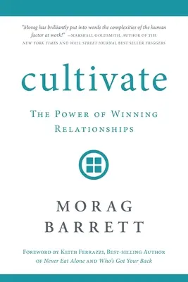 Kultivieren: Die Kraft gewinnender Beziehungen - Cultivate: The Power of Winning Relationships