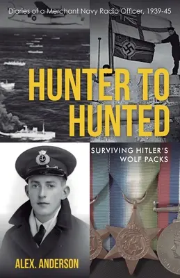 Vom Jäger zum Gejagten - Hitlers Wolfsrudel überleben: Tagebücher eines Funkoffiziers der Handelsmarine, 1939-45 - Hunter to Hunted - Surviving Hitler's Wolf Packs: Diaries of a Merchant Navy Radio Officer, 1939-45