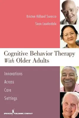 Kognitive Verhaltenstherapie mit älteren Erwachsenen: Innovationen in verschiedenen Pflegesituationen - Cognitive Behavior Therapy with Older Adults: Innovations Across Care Settings