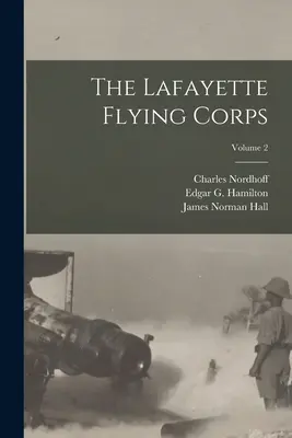 Das Lafayette Fliegerkorps; Band 2 - The Lafayette Flying Corps; Volume 2