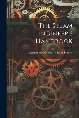 Das Handbuch des Dampfingenieurs - The Steam Engineer's Handbook