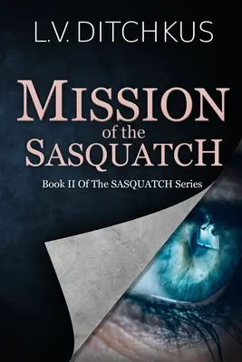 Die Mission des Sasquatch: Buch II der Sasquatch-Reihe - Mission of the Sasquatch: Book II of The Sasquatch Series