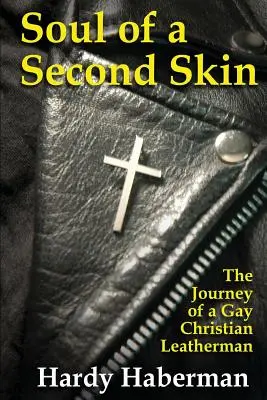 Die Seele einer zweiten Haut: Die Reise eines schwulen christlichen Leatherman - Soul of a Second Skin: The Journey of a Gay Christian Leatherman