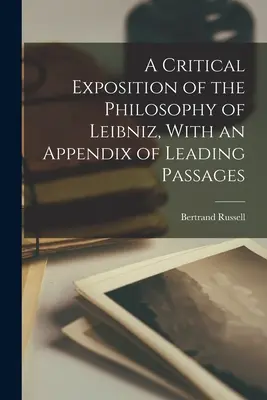Eine kritische Darstellung der Philosophie von Leibniz, mit einem Anhang der führenden Passagen - A Critical Exposition of the Philosophy of Leibniz, With an Appendix of Leading Passages