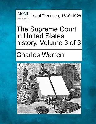 Der Oberste Gerichtshof in der Geschichte der Vereinigten Staaten. Band 3 von 3 - The Supreme Court in United States history. Volume 3 of 3