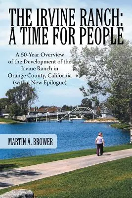 Die Irvine Ranch: Eine Zeit für Menschen: Ein 50-Jahres-Überblick über die Entwicklung der Irvine Ranch in Orange County, Kalifornien (mit einem neuen - The Irvine Ranch: A Time for People: A 50-Year Overview of the Development of the Irvine Ranch in Orange County, California (with a New