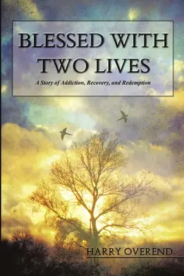 Gesegnet mit zwei Leben: Eine Geschichte von Sucht, Genesung und Erlösung - Blessed with Two Lives: A Story of Addiction, Recovery, and Redemption