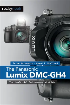 Die Panasonic Lumix DMC-Gh4: Das inoffizielle Quintessenz-Handbuch - The Panasonic Lumix DMC-Gh4: The Unofficial Quintessential Guide