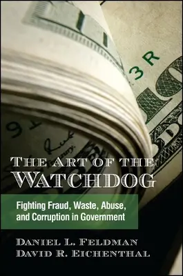 Die Kunst des Wachhundes: Kampf gegen Betrug, Verschwendung, Missbrauch und Korruption in der Regierung - The Art of the Watchdog: Fighting Fraud, Waste, Abuse, and Corruption in Government