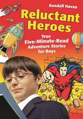 Unerschrockene Helden: Wahre Fünf-Minuten-Abenteuergeschichten für Jungen - Reluctant Heroes: True Five-Minute-Read Adventure Stories for Boys