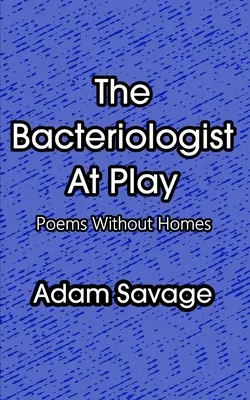 Der Bakteriologe im Spiel: Gedichte ohne Heimat - The Bacteriologist At Play: Poems Without Homes